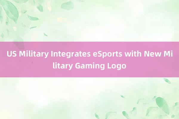 US Military Integrates eSports with New Military Gaming Logo